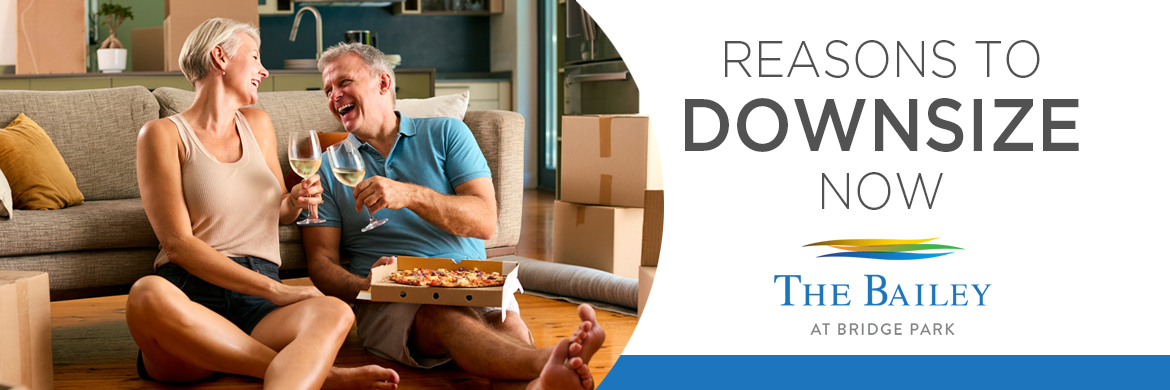 Top reasons to downsize to The Baiiley at Bridge Park.